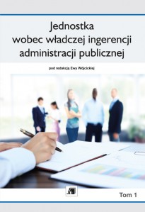 Jednostka wobec władczej ingerencji administracji publicznej Tom 1 Jednostka wobec władczej ingerencji administracji publicznej Tom 1