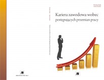 Kariera zawodowa wobec postępujących przemian pracy Kariera zawodowa wobec postępujących przemian pracy