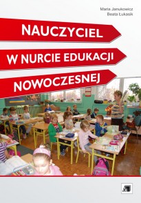 Nauczyciel w nurcie edukacji nowoczesnej Nauczyciel w nurcie edukacji nowoczesnej