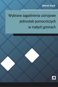 Wybrane zagadnienia ustrojowe jednostek pomocniczych w małych gminach 