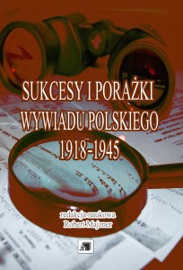 Sukcesy i porażki wywiadu polskiego 1918-1945 Sukcesy i porażki wywiadu polskiego 1918-1945