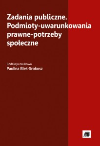Zadania publiczne . Podmioty -uwarunkowania prawne - potrzeby społeczne Zadania publiczne . Podmioty -uwarunkowania prawne - potrzeby społeczne