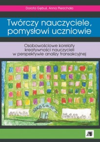 Twórczy nauczyciele , pomysłowi uczniowie . Twórczy nauczyciele , pomysłowi uczniowie .